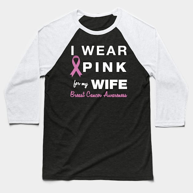 I Wear Pink for my Wife - Breast Cancer Awareness Baseball T-Shirt by AmandaPandaBrand